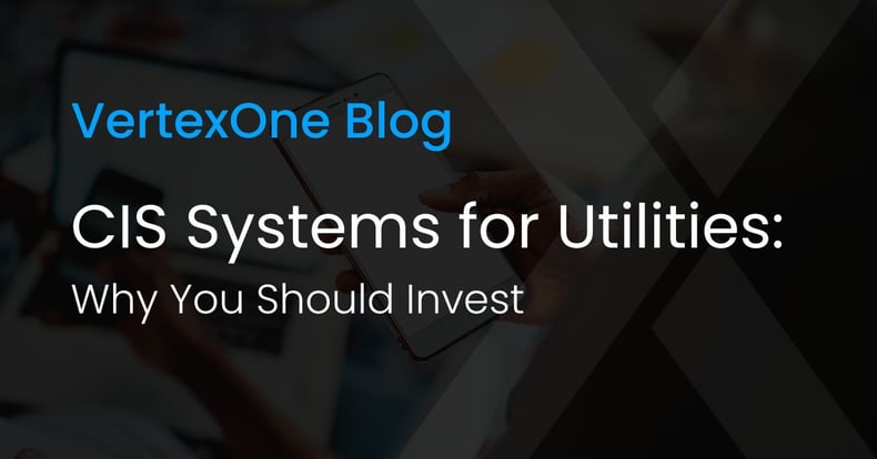 CIS Systems for Utilities Why You Should Invest