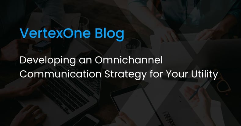 Developing an Omnichannel Communication Strategy for Your Utility