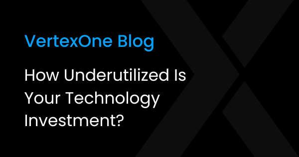 How Underutilized Is Your Technology Investment?