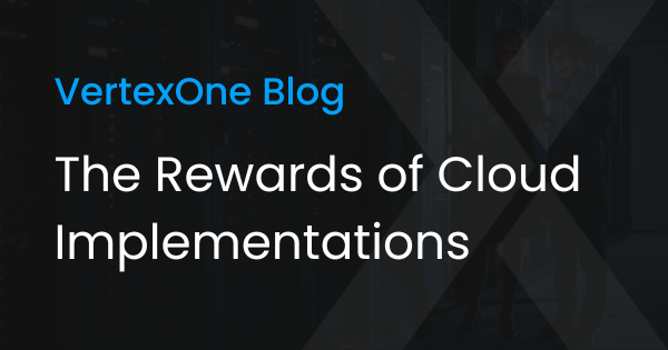 The Rewards of Cloud Implementations