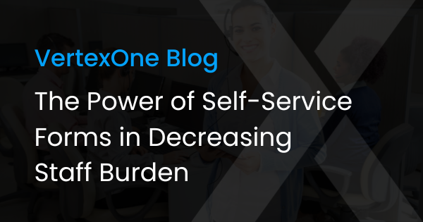 The Power of Self-Service Forms in Decreasing Staff Burden