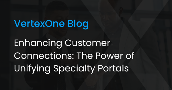 Enhancing Customer Connections: The Power of Unifying Specialty Portals