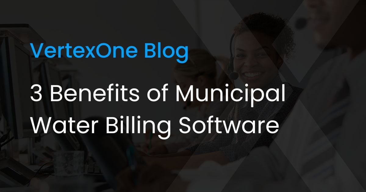 3 Benefits of Municipal Water Billing Software