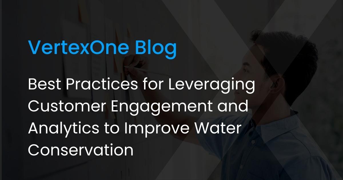 Best Practices for Leveraging Customer Engagement and Analytics to Improve Water Conservation