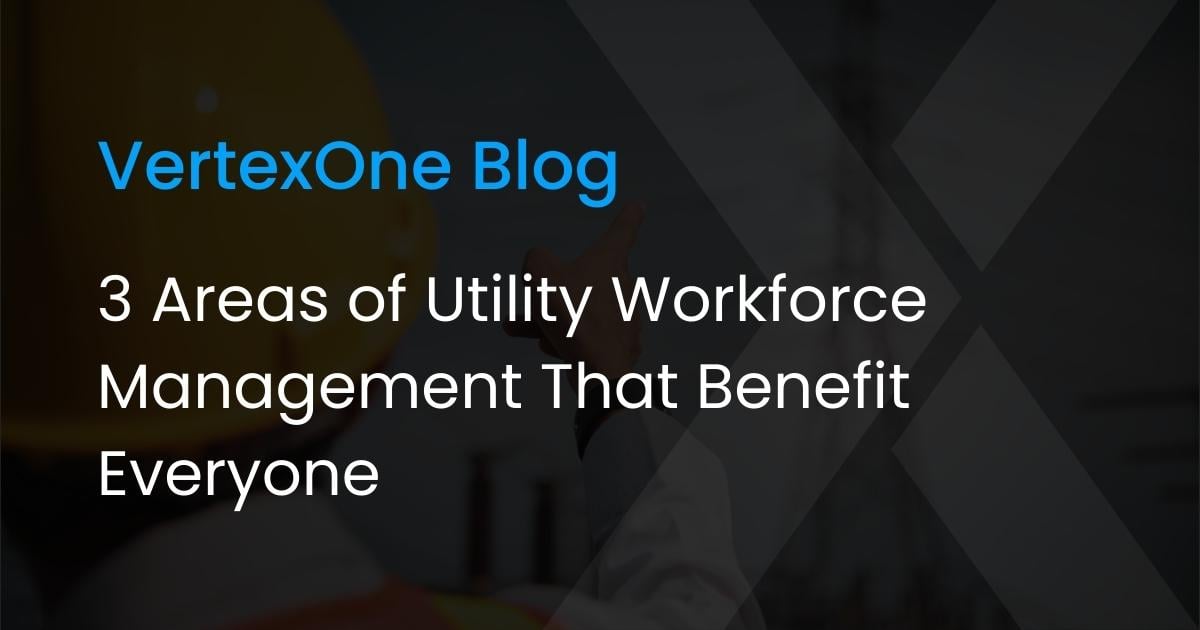 3 Areas of Utility Workforce Management That Benefit Everyone