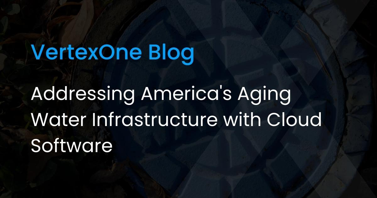 Addressing America's Aging Water Infrastructure with Cloud Software
