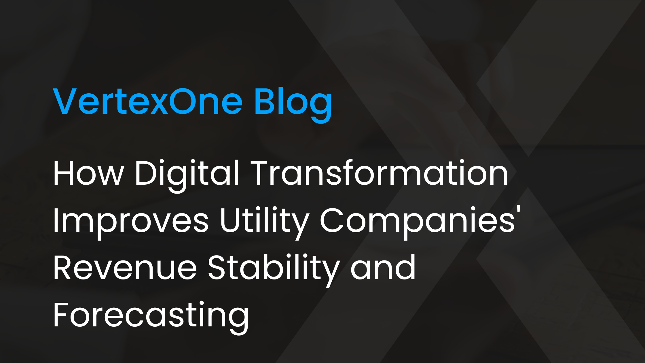 How Digital Transformation Improves Utility Companies' Revenue Stability and Forecasting