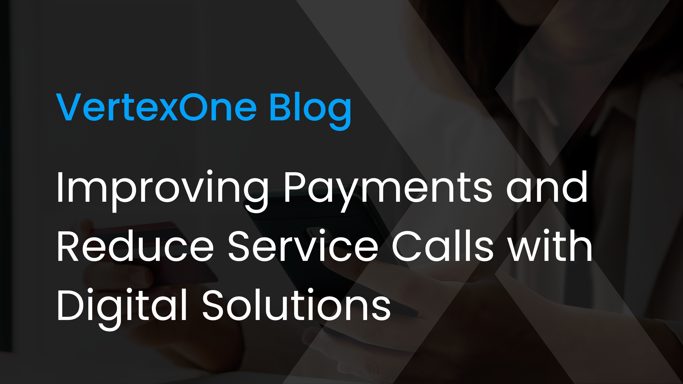 Improving Payments and Reduce Service Calls with Digital Solutions