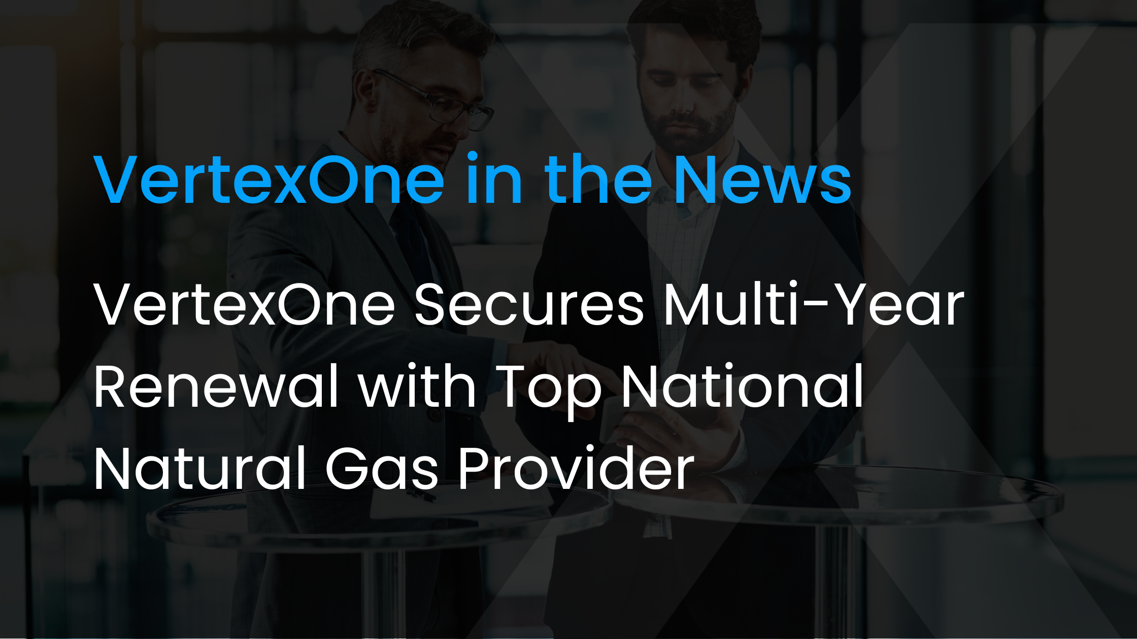 VertexOne Secures Multi-Year Renewal with Top National Natural Gas Provider