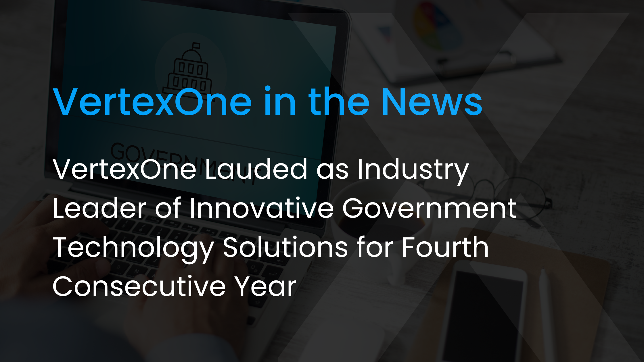 VertexOne Lauded as Industry Leader of Innovative Government Technology Solutions for Fourth Consecutive Year