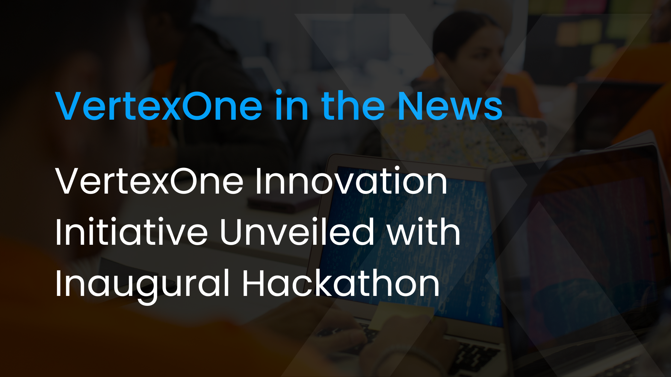 VertexOne Innovation Initiative Unveiled with Inaugural Hackathon