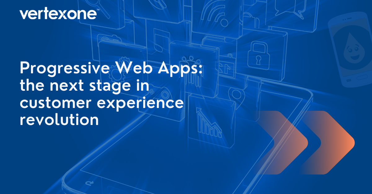 Progressive Web App: the next stage in customer experience revolution