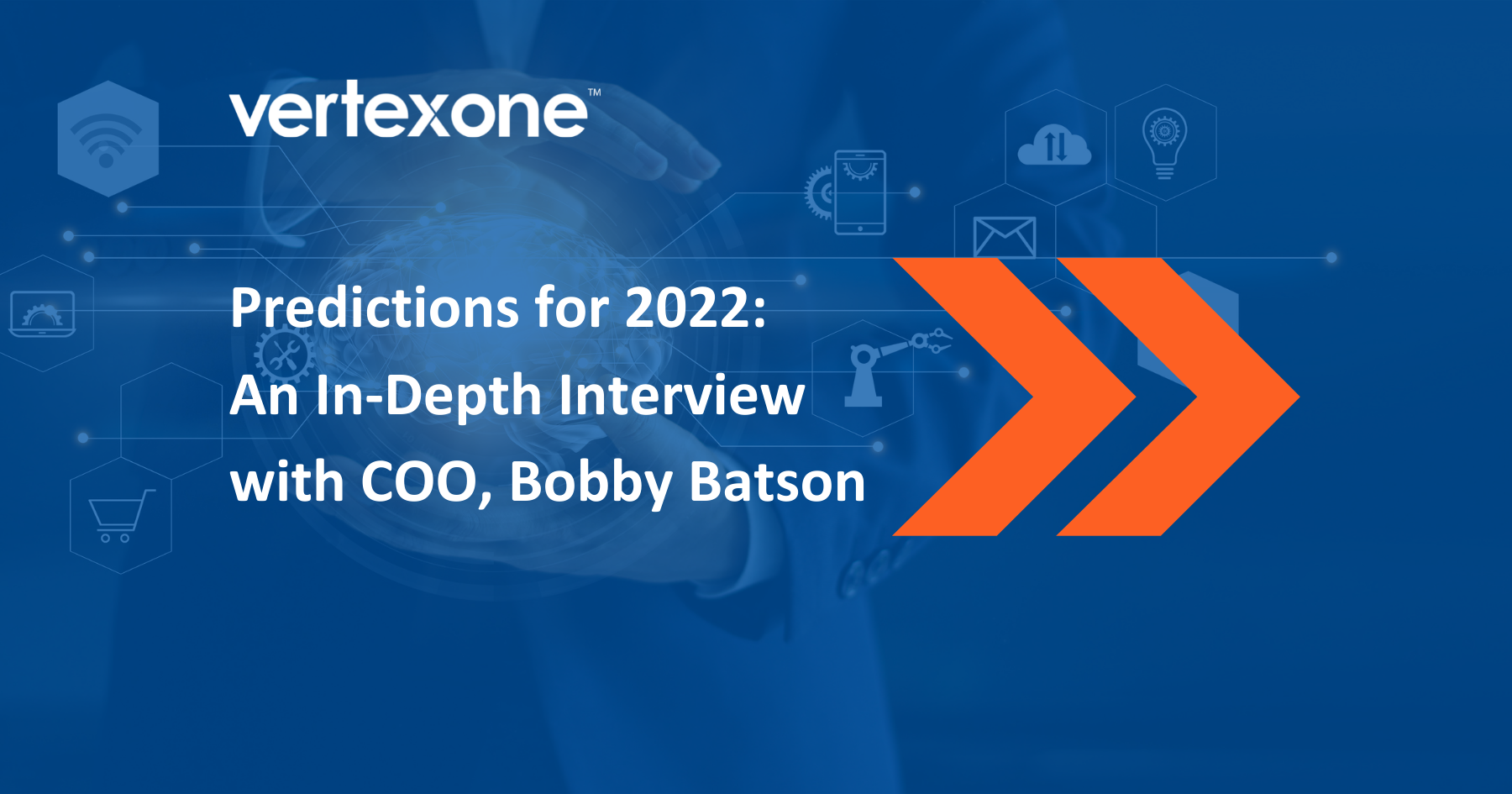 Predictions for 2022: An In-Depth Interview with COO, Bobby Batson
