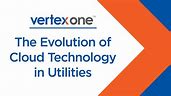 The Evolution of Cloud Technology in Utilities