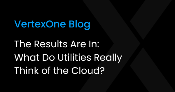 The Results Are In: What Do Utilities Really Think of the Cloud?
