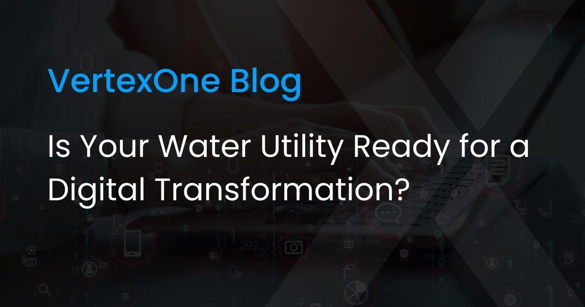Is Your Water Utility Ready for a Digital Transformation?