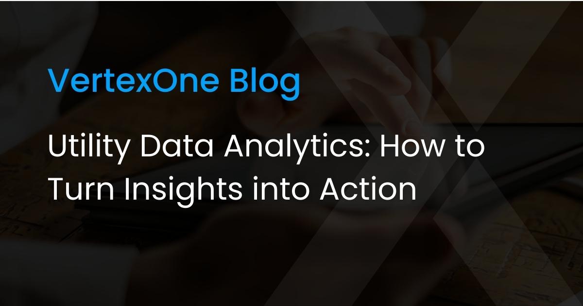 Utility Data Analytics: How to Turn Insights into Action