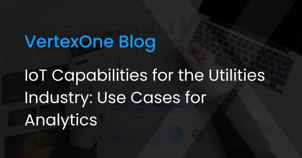 IoT Capabilities for the Utilities Industry: Use Cases for Analytics