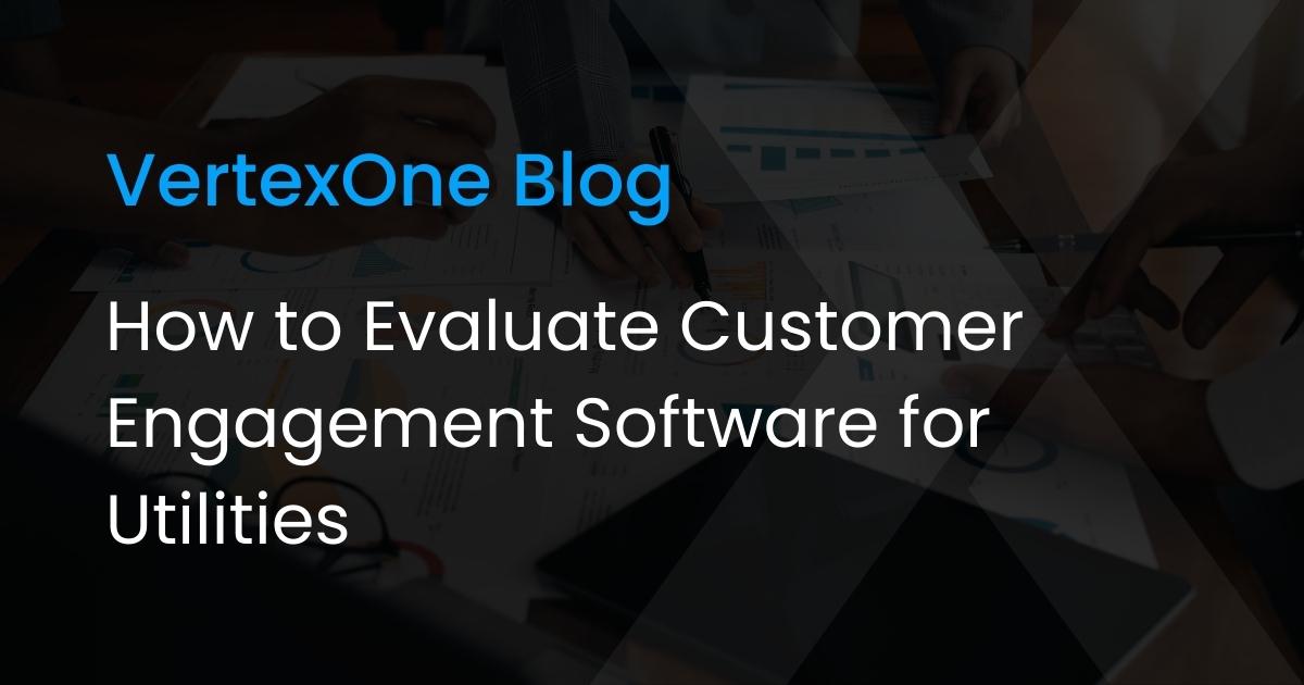 How to Evaluate Customer Engagement Software for Utilities