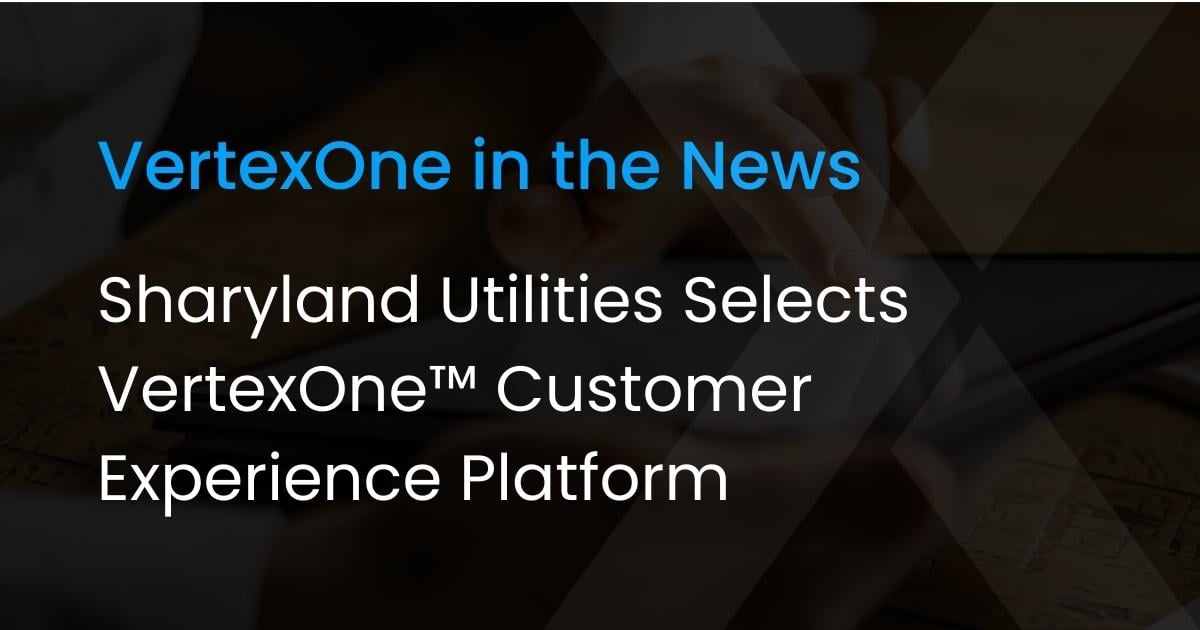 Sharyland Utilities Selects VertexOne™ Customer Experience Platform
