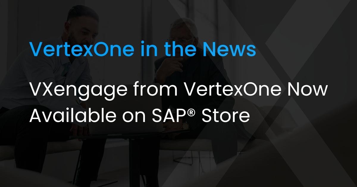 VXengage from VertexOne Now Available on SAP® Store
