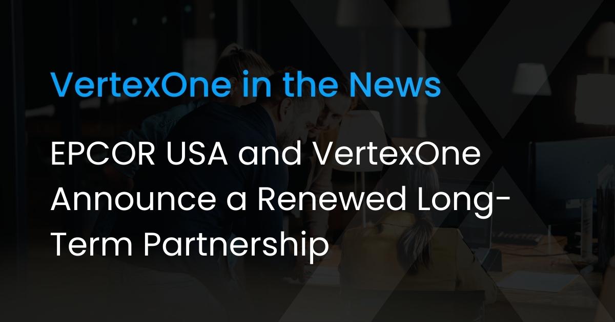 EPCOR USA and VertexOne Announce a Renewed Long-Term Partnership