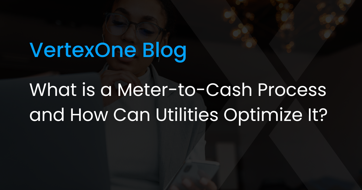 What Is a Meter-to-Cash Process and How Can Utilities Optimize It?