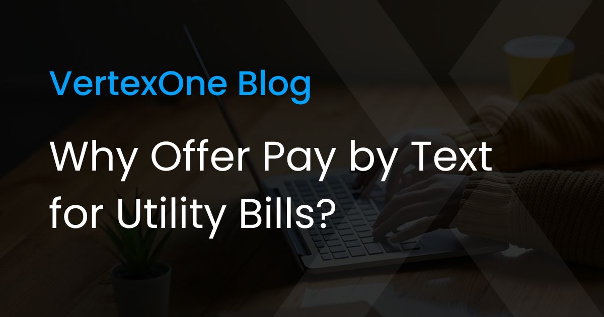 Why Offer Pay by Text for Utility Bills?